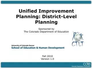 Unified Improvement Planning: District-Level Planning Sponsored by The Colorado Department of Education