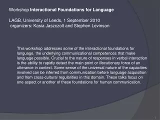 Workshop Interactional Foundations for Language LAGB, University of Leeds, 1 September 2010 organizers: Kasia Jaszczol