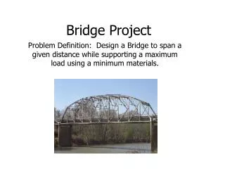 Problem Definition: Design a Bridge to span a given distance while supporting a maximum load using a minimum materials.