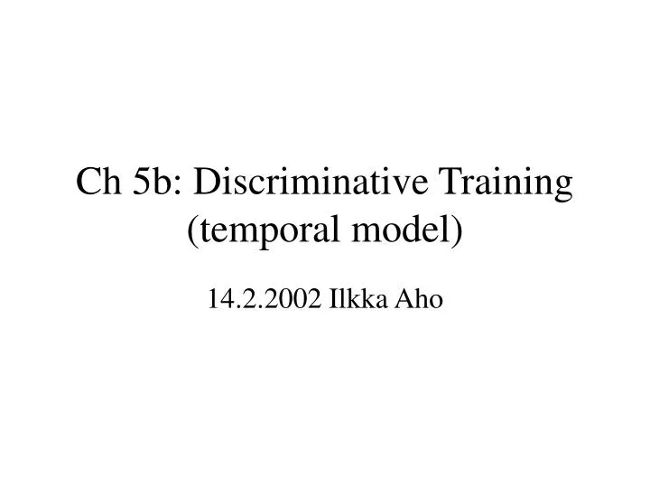 ch 5b discriminative training temporal model