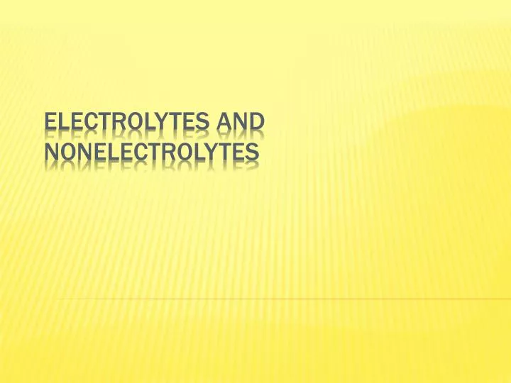electrolytes and nonelectrolytes