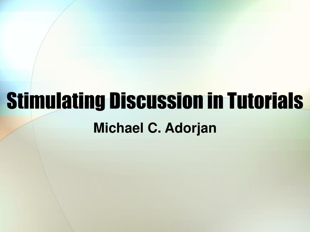 PPT - Stimulating Discussion in Tutorials PowerPoint Presentation, free ...