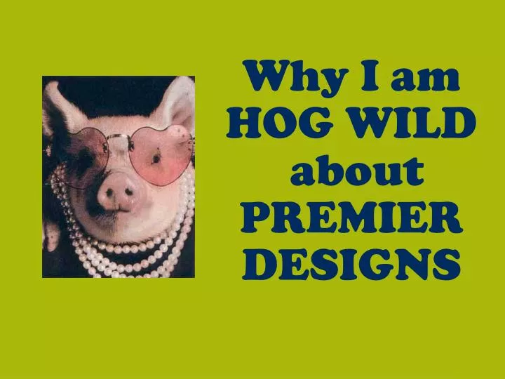 why i am hog wild about premier designs