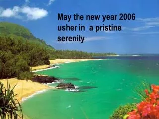 May the new year 2006 usher in a pristine serenity