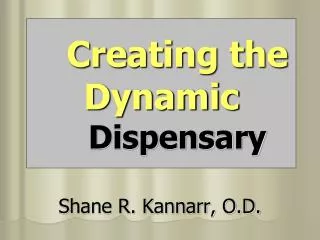 Creating the Dynamic 	Dispensary