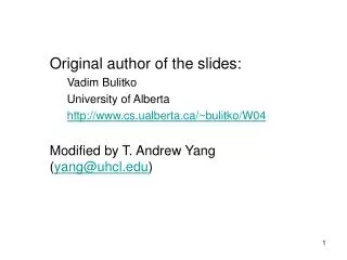 Original author of the slides: Vadim Bulitko University of Alberta http://www.cs.ualberta.ca/~bulitko/W04 Modified by T.