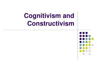 Cognitivism and Constructivism