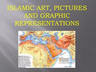 ISLAMIC ART, PICTURES AND GRAPHIC REPRESENTATIONS