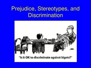 Prejudice, Stereotypes, and Discrimination