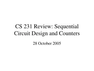 CS 231 Review: Sequential Circuit Design and Counters