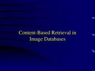 Content-Based Retrieval in Image Databases