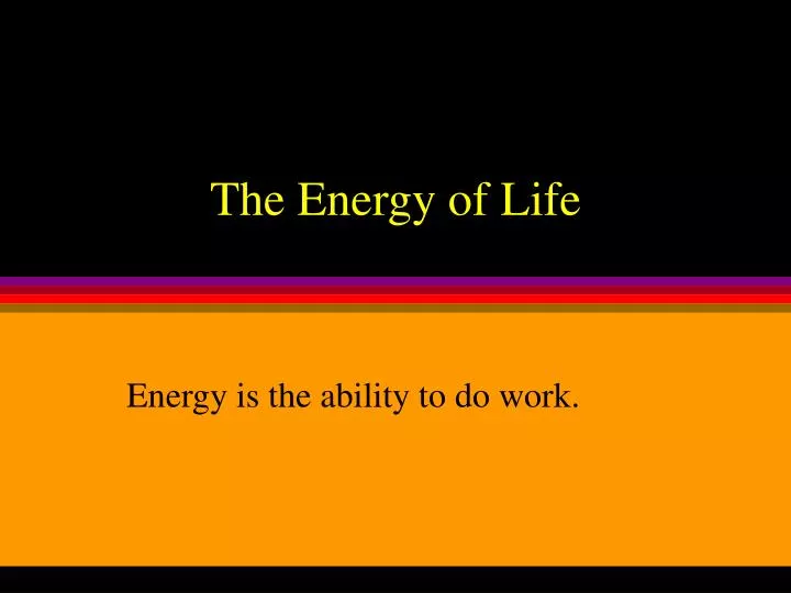 the energy of life