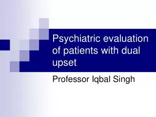 Psychiatric evaluation of patients with dual upset