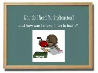Why do I Need Multiplication?
