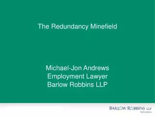 The Redundancy Minefield Michael-Jon Andrews Employment Lawyer Barlow Robbins LLP