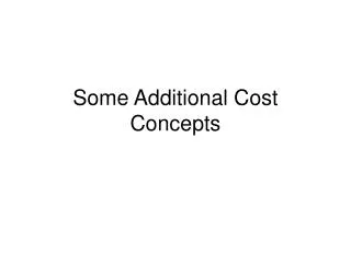Some Additional Cost Concepts