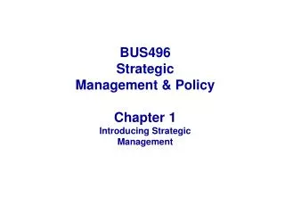 BUS496 Strategic Management &amp; Policy Chapter 1 Introducing Strategic Management