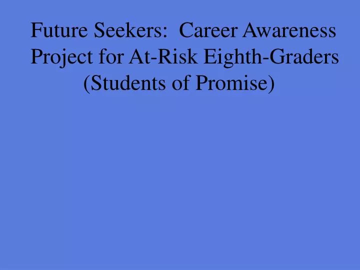 future seekers career awareness project for at risk eighth graders students of promise