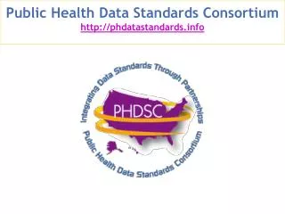 Public Health Data Standards Consortium http://phdatastandards.info