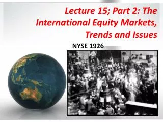 Lecture 15; Part 2: The International Equity Markets, Trends and Issues