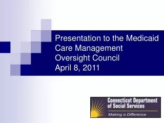 Presentation to the Medicaid Care Management Oversight Council April 8, 2011