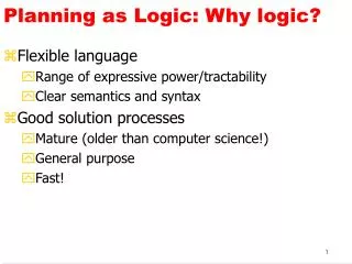 Planning as Logic: Why logic?