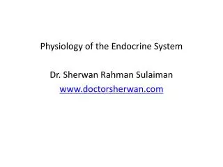 Physiology of the Endocrine System Dr. Sherwan Rahman Sulaiman www.doctorsherwan.com