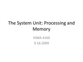 The System Unit: Processing and Memory