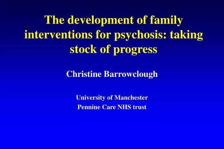 the development of family interventions for psychosis taking stock of progress