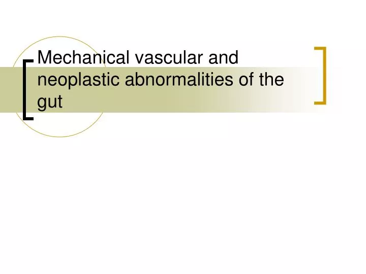 mechanical vascular and neoplastic abnormalities of the gut