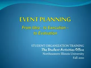 EVENT PLANNING From Idea - to Execution – to Evaluation
