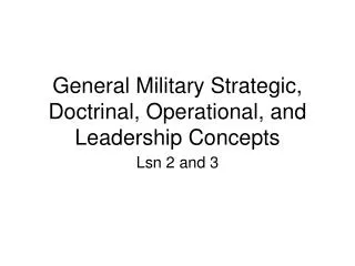 General Military Strategic, Doctrinal, Operational, and Leadership Concepts