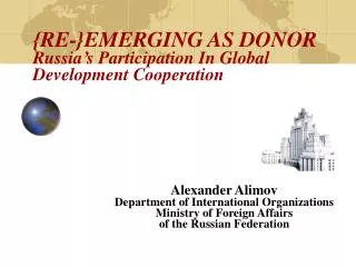 {RE-}EMERGING AS DONOR Russia’s Participation In Global Development Cooperation