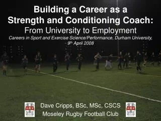 Dave Cripps, BSc, MSc, CSCS Moseley Rugby Football Club