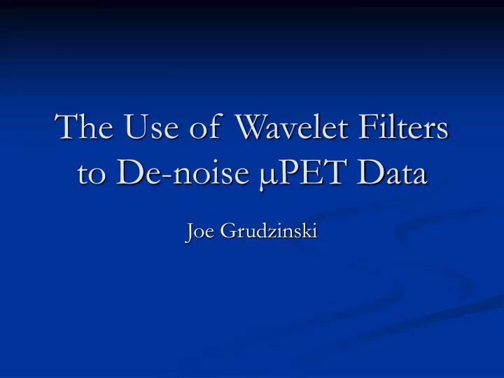 the use of wavelet filters to de noise pet data
