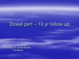 Dowel perf – 10 yr follow-up