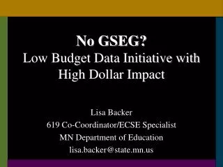 No GSEG? Low Budget Data Initiative with High Dollar Impact
