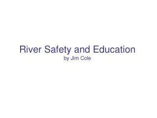 River Safety and Education by Jim Cole