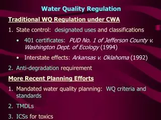 Water Quality Regulation Traditional WQ Regulation under CWA State control: designated uses and classifications