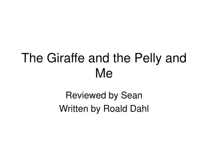 the giraffe and the pelly and me