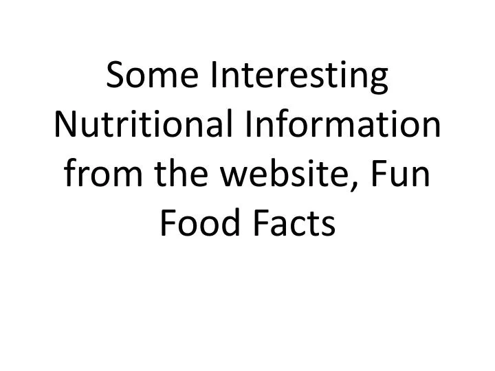 some interesting nutritional information from the website fun food facts