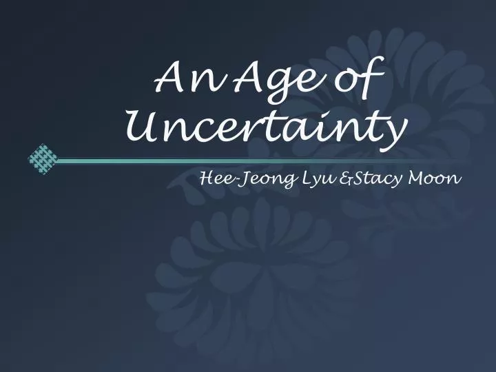 an age of uncertainty