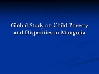 Global Study on Child Poverty and Disparities in Mongolia