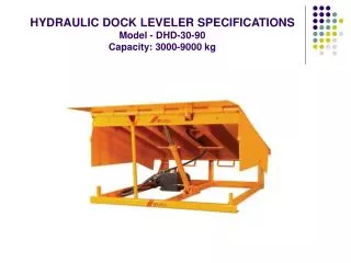 HYDRAULIC DOCK LEVELER SPECIFICATIONS Model - DHD-30-90 Capacity: 3000-9000 kg