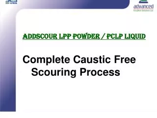 Addscour LPP powder / PCLP liquid Complete Caustic Free Scouring Process