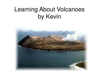 Learning About Volcanoes by Kevin