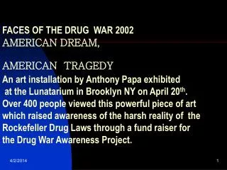 FACES OF THE DRUG WAR 2002	 AMERICAN DREAM, AMERICAN TRAGEDY An art installation by Anthony Papa exhibited