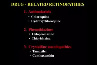 DRUG - RELATED RETINOPATHIES