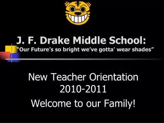 J. F. Drake Middle School: “Our Future’s so bright we’ve gotta’ wear shades”