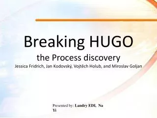 Breaking HUGO the Process discovery Jessica Fridrich , Jan Kodovský , Vojtěch Holub , and Miroslav Goljan